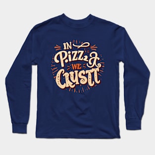 In Pizza We Crust Long Sleeve T-Shirt